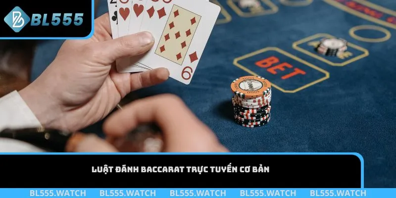 Luật đánh baccarat trực tuyến cơ bản