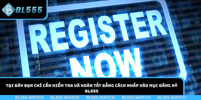 Tại đây bạn chỉ cần kiểm tra và hoàn tất bằng cách nhấp vào mục đăng ký BL555