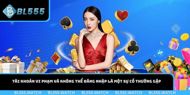 Tài khoản vi phạm và không thể đăng nhập là một sự cố thường gặp