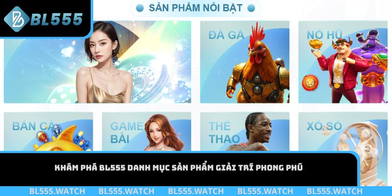 Khám phá BL555 danh mục sản phẩm giải trí phong phú