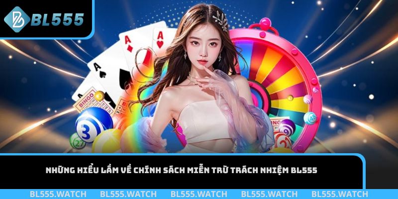 Những hiểu lầm về chính sách miễn trừ trách nhiệm BL555