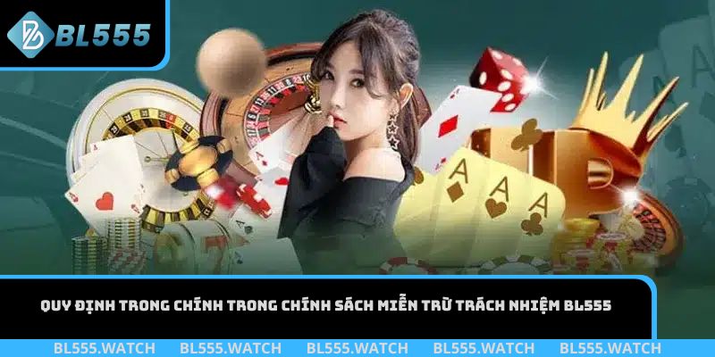 Quy định trong chính trong chính sách miễn trừ trách nhiệm BL555