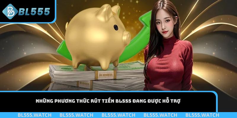 Những phương thức rút tiền BL555 đang được hỗ trợ